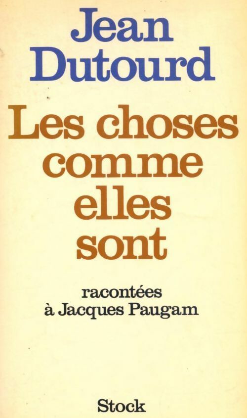 Les choses comme elles sont - Jean Dutourd ; Jacques Paugam -  Stock GF - Livre