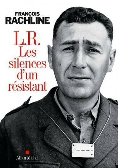 L.R. Les silences d'un résistant - François Rachline -  Albin Michel GF - Livre