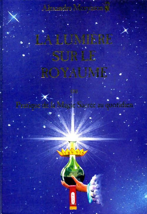 La lumière sur le royaume ou pratique de la magie sacrée au quotidien Tome I - Alexandre Moryason -  Moryason GF - Livre