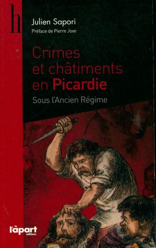 Crimes et châtiments en Picardie sous l'ancien régime - Julien Sapori -  L'àpart GF - Livre