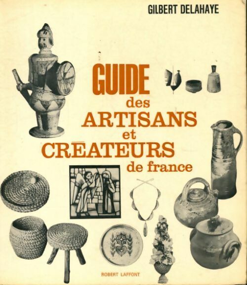 Guide des artisans et créateurs de France - Gilbert Delahaye -  Laffont GF - Livre
