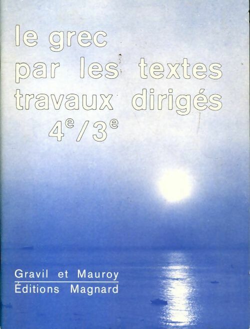 Le grec par les textes travaux dirigés 4e / 3e - Jean-Louis Gravil -  Magnard GF - Livre