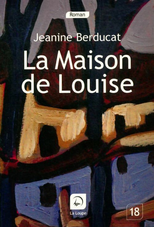 La maison de Louise - Jeanine Berducat -  La Loupe - Livre