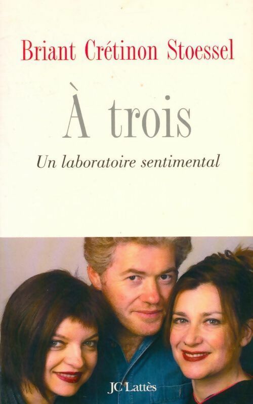 À trois. Un laboratoire sentimental - Jean-François Briant -  Lattès GF - Livre