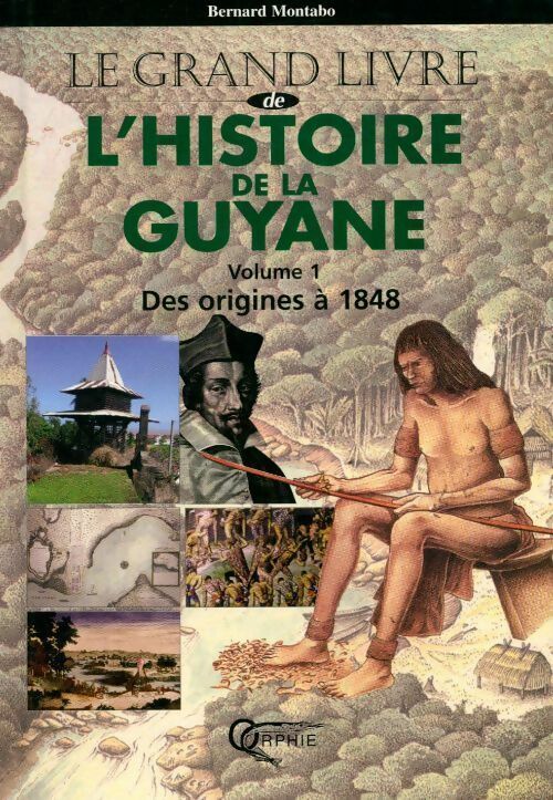 L'histoire de la Guyane Tome I : des origines à 1848 - Bernard Montabo -  Le grand livre - Livre