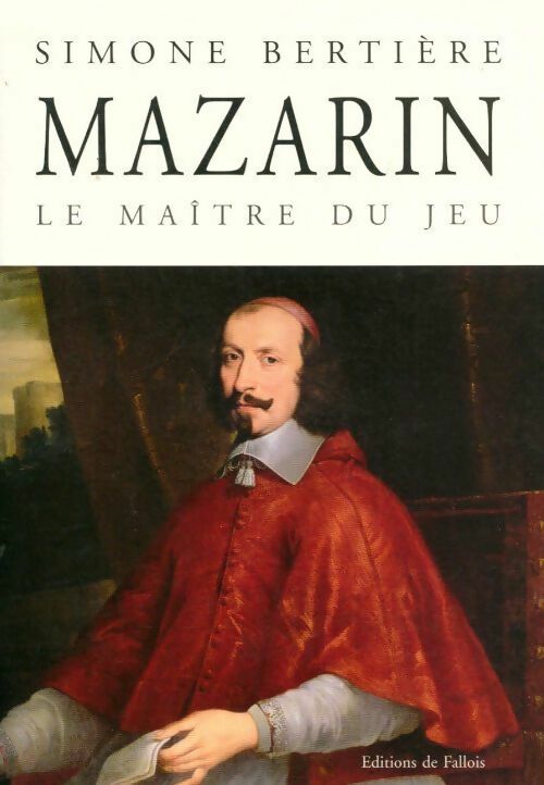 Mazarin. Le maître du jeu - Bertière Simone -  Fallois GF - Livre
