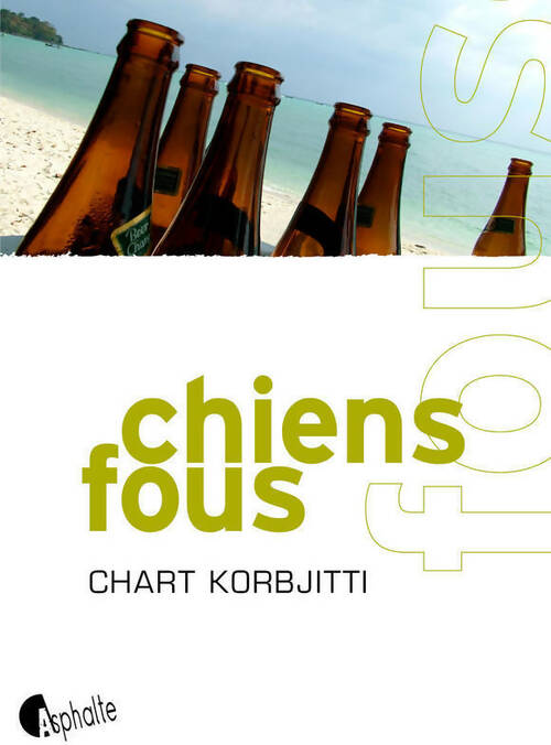 Chiens fous - Chart Korbjitti -  Fictions - Livre