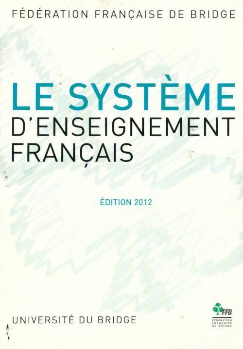 Le système d'enseignement français 2012 - Collectif -  Fédération française de bridge GF - Livre