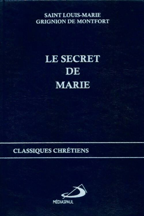 Le secret de Marie - Louis Marie Grignion de Montfort -  Classiques chrétiens - Livre