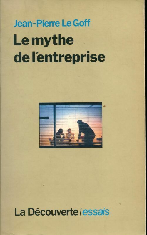 Le mythe de l'entreprise - Jean-Pierre Le Goff -  Essais - Livre