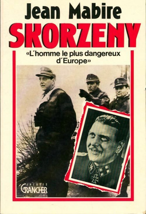 Skorzeny. L'homme le plus dangereux d'Europe - Jean Mabire -  Grancher GF - Livre