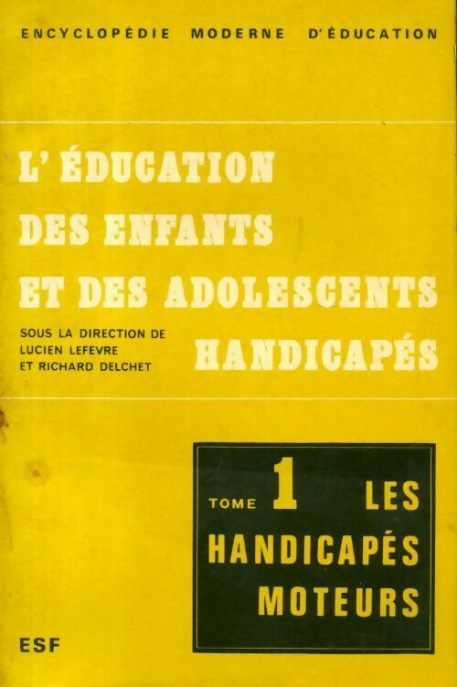 L'éducation des enfants et des adolescents handicapés Tome I : Les handicapés moteurs - Lucien Lefèvre -  Encyclopédie moderne d'éducation - Livre