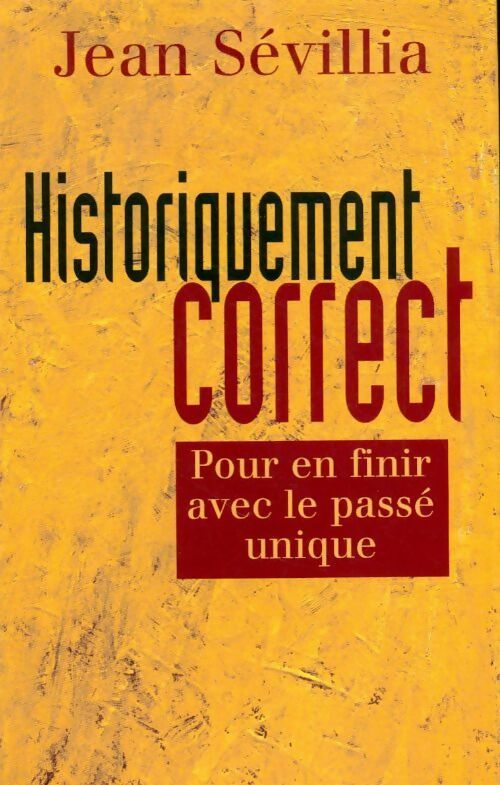 Historiquement correct. Pour en finir avec le passé unique - Jean Sévillia -  France Loisirs GF - Livre