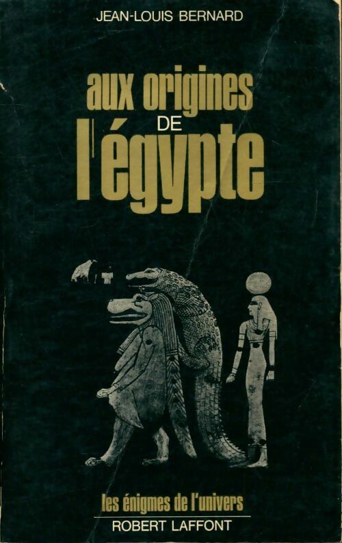 Aux origines de l Egypte - Jean-Louis Bernard -  Les énigmes de l'univers - Livre