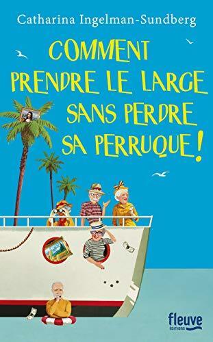 Comment prendre le large sans perdre sa perruque! - Catharina Ingelman-Sundberg -  Fleuve GF - Livre