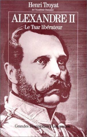 Alexandre II : Le tsar libérateur - Henri Troyat -  Flammarion GF - Livre