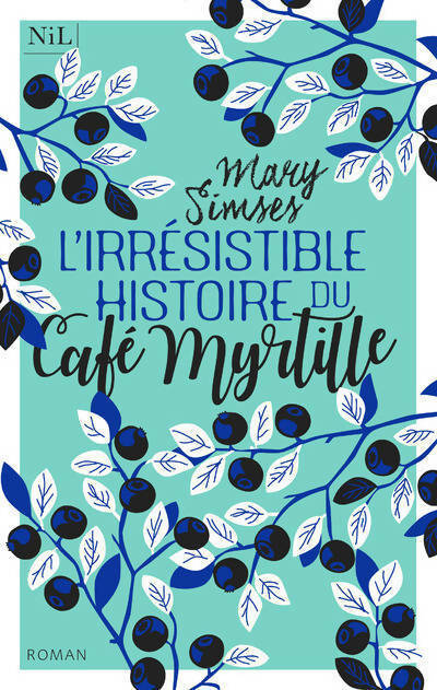 L'irrésistible histoire du café myrtille - Mary Simses -  Nil GF - Livre