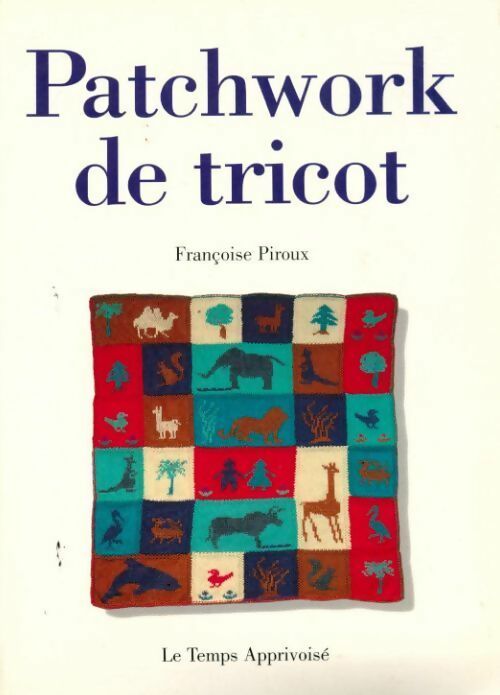 Patchwork de tricot - Françoise Piroux -  Le temps apprivoisé GF - Livre
