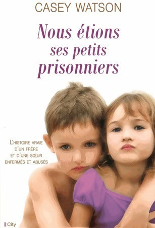 Nous étions ses petits prisonniers - Casey Watson -  City GF - Livre