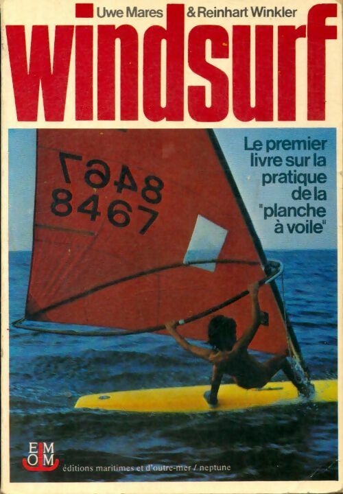 Windsurf : Le premier livre sur la pratique de la planche à voile - Uwe Mares -  EMOM GF - Livre