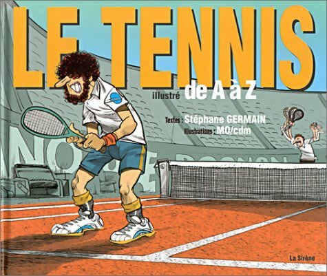 Le tennis illustré de A à Z - Stéphane Germain -  De A à Z - Livre