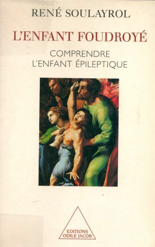 L'enfant foudroyé. Comprendre l'enfant épileptique - René Soulayrol -  Jacob GF - Livre