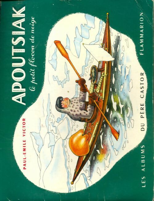 Apoutsika le petit flocon de neige - Paul-Emile Victor -  Les albums du Père Castor - Livre