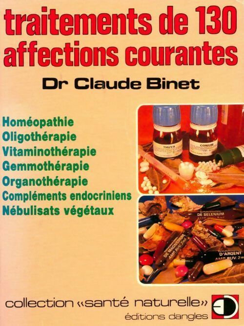 Traitements de 130 affections courantes - Claude Binet -  Santé naturelle - Livre