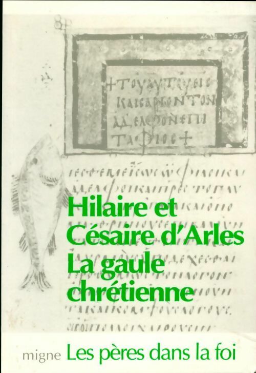 Hilaire et Césaire d'Arles. La gaule chrétienne - Collectif -  Les Pères dans la foi - Livre