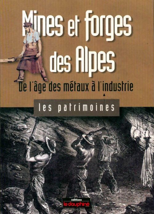 Mines et forges des Alpes - Marie-Christine Bailly -  Le dauphiné libéré GF - Livre