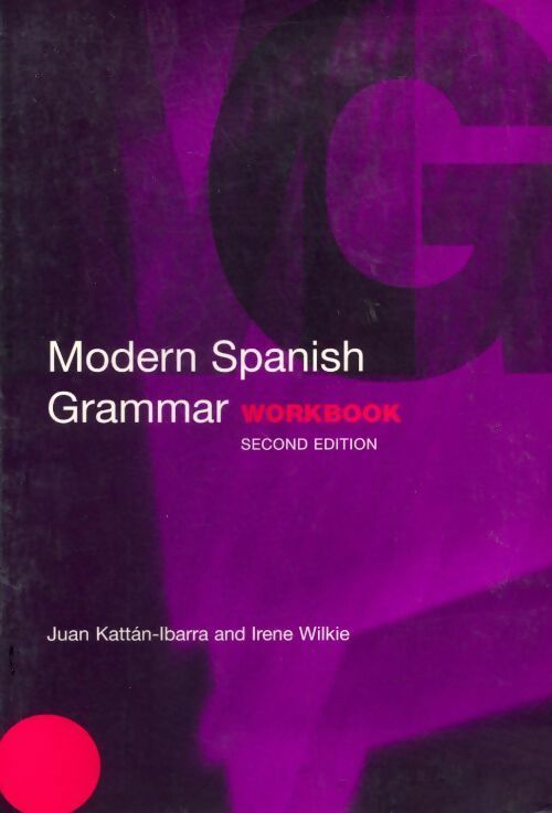 Modern spanish grammar workbook - Juan Kattan-Ibarra -  Routledge GF - Livre