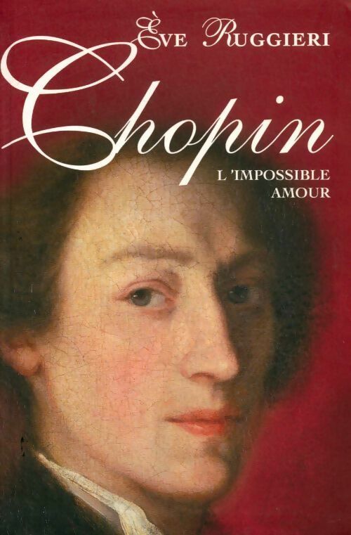 Chopin. L'impossible amour - Eve Ruggieri -  Le Grand Livre du Mois GF - Livre