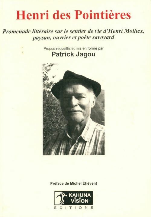 Henri des Pointières. Promenade littéraire sur le sentier de vie d'Henri Molliex, paysan ouvrier et poète savoyard - Patrick Jagou -  Kashuna vision GF - Livre