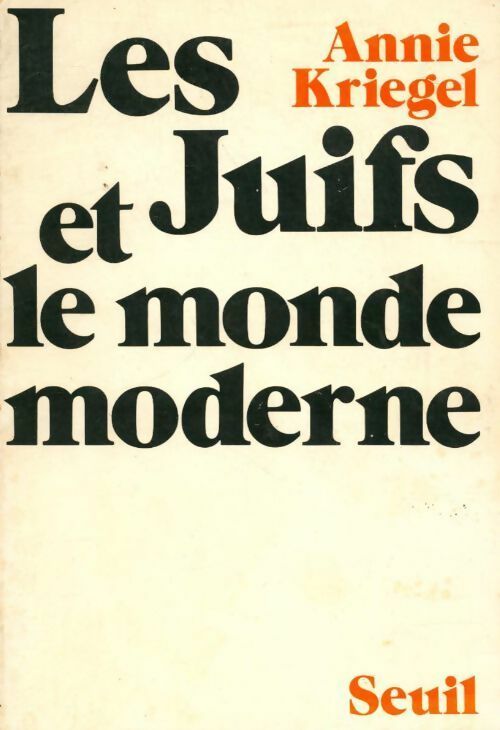 Les juifs et le monde moderne - Annie Kriegel -  Seuil GF - Livre