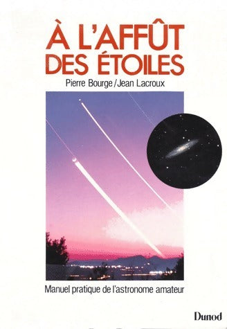 A l'affût des étoiles - Jean Lacroux ; Pierre Bourge -  Dunod GF - Livre