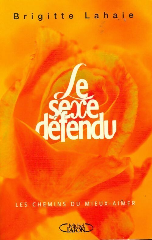 Le sexe défendu - Brigitte Lahaie -  Michel Lafon GF - Livre