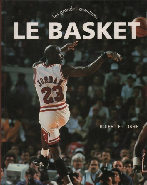 Le basket - Didier Le Core -  Les grandes aventures - Livre