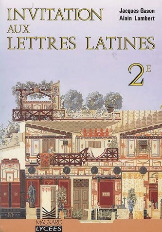 Invitation aux lettres latines Seconde - Alain Lambert ; Jacques Gason -  Magnard Lycées - Livre