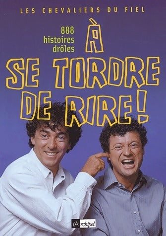 À se tordre de rire - Les chevaliers du Fiel -  L'archipel GF - Livre
