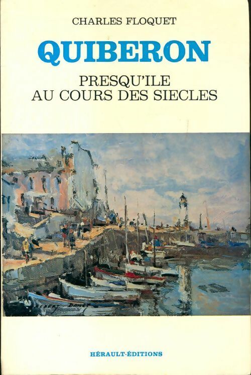 Quiberon : Presqu'île au cours des siècles - Charles Floquet -  Herault GF - Livre