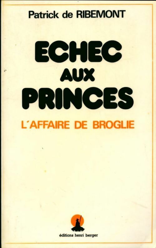 Échec aux princes. L'affaire de Broglie - Patrick De Ribemont -  Berger GF - Livre