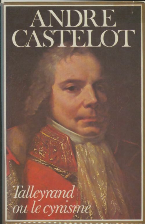 Talleyrand ou le cynisme - André Castelot -  France Loisirs GF - Livre