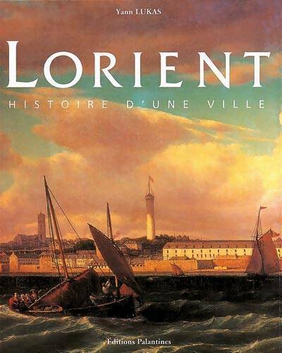 Lorient. Histoire d'une ville - Yann Lukas -  Palantines GF - Livre