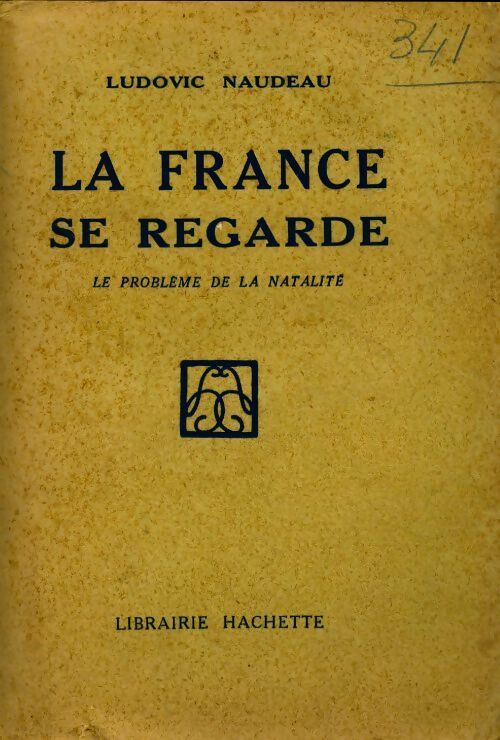 La France se regarde. Le problème de la natalité - Ludovic Naudeau -  Hachette GF - Livre