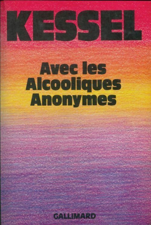 Avec les alcooliques anonymes - Joseph Kessel -  Gallimard GF - Livre