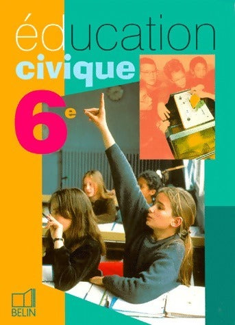 Education civique 6e - Collectif -  Belin GF - Livre