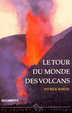 Le tour du monde des volcans - Patrick Barois -  Cherche Midi GF - Livre
