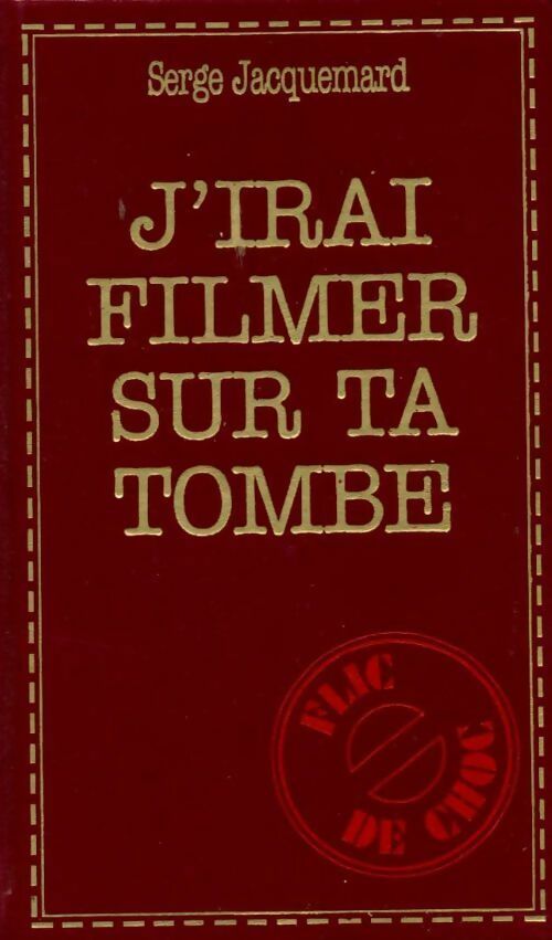 J'irai filmer sur ta tombe - Serge Jacquemard -  Flic de choc - Livre