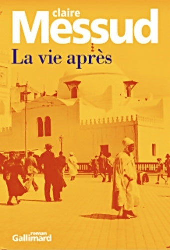 La vie après - Claire Messud -  Gallimard GF - Livre