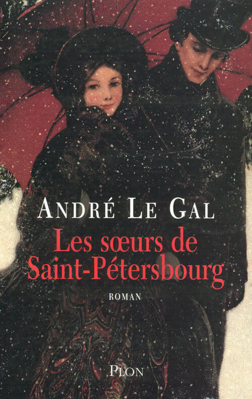 Les soeurs de Saint-Pétersbourg - André Le Gal -  Plon GF - Livre